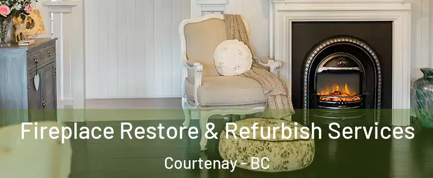  Fireplace Restore & Refurbish Services Courtenay - BC