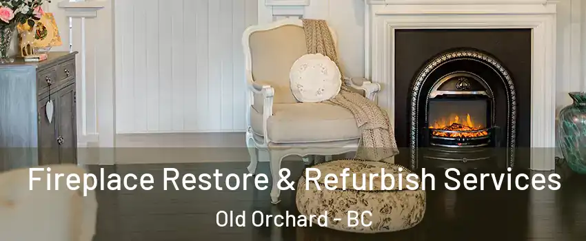  Fireplace Restore & Refurbish Services Old Orchard - BC