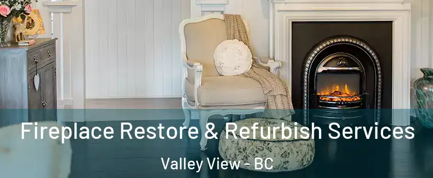  Fireplace Restore & Refurbish Services Valley View - BC