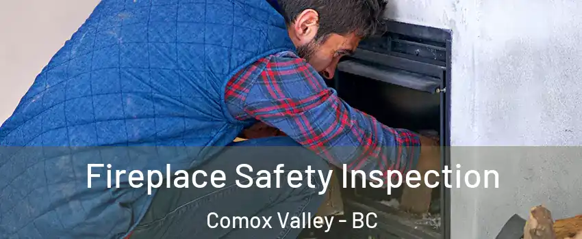  Fireplace Safety Inspection Comox Valley - BC