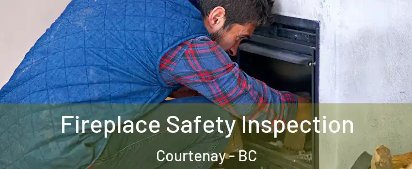  Fireplace Safety Inspection Courtenay - BC