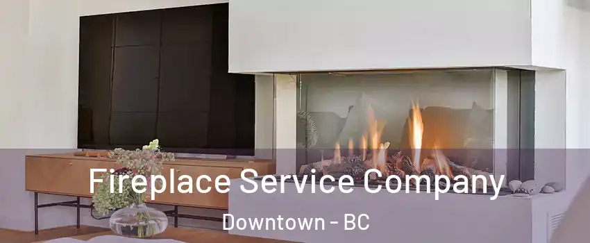  Fireplace Service Company Downtown - BC
