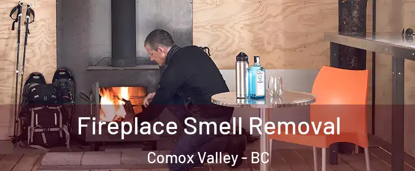  Fireplace Smell Removal Comox Valley - BC