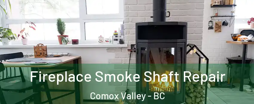  Fireplace Smoke Shaft Repair Comox Valley - BC