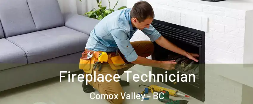  Fireplace Technician Comox Valley - BC
