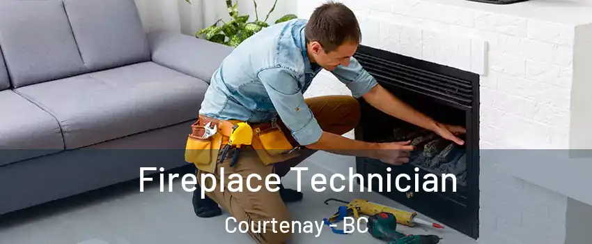  Fireplace Technician Courtenay - BC