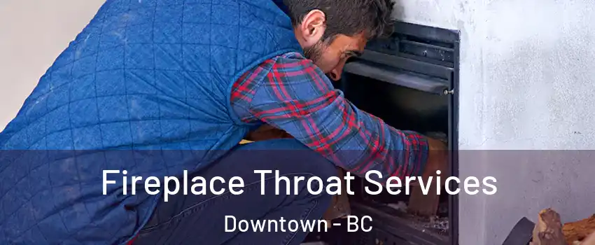  Fireplace Throat Services Downtown - BC