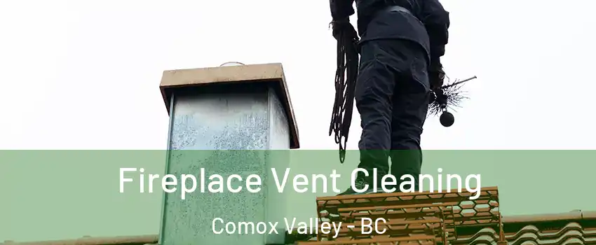  Fireplace Vent Cleaning Comox Valley - BC