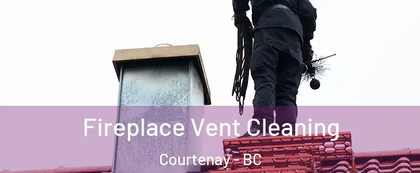  Fireplace Vent Cleaning Courtenay - BC