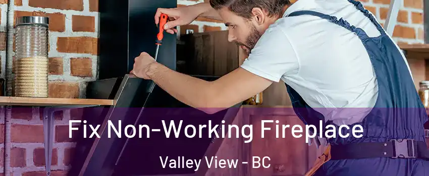  Fix Non-Working Fireplace Valley View - BC