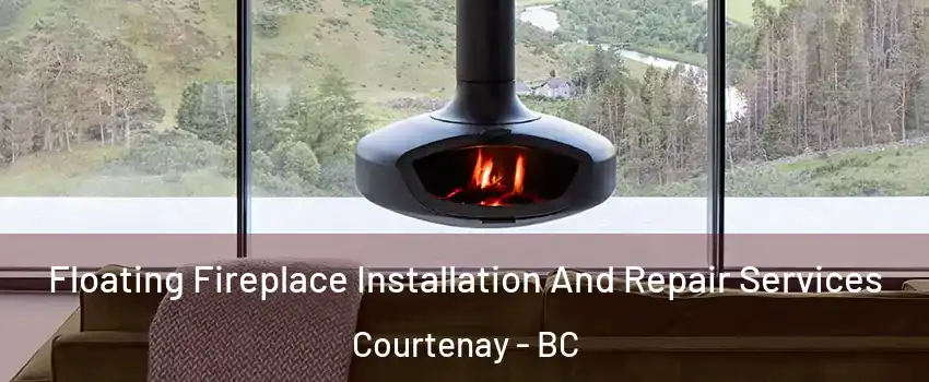  Floating Fireplace Installation And Repair Services Courtenay - BC