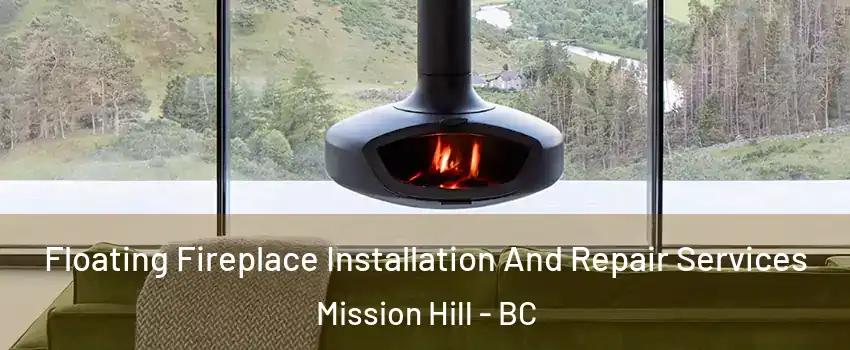  Floating Fireplace Installation And Repair Services Mission Hill - BC