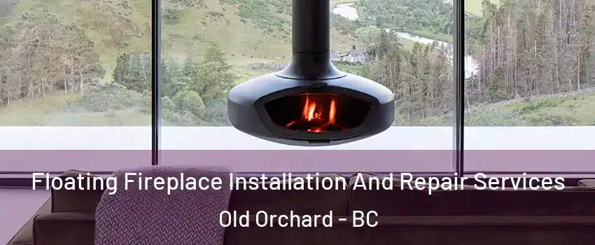  Floating Fireplace Installation And Repair Services Old Orchard - BC