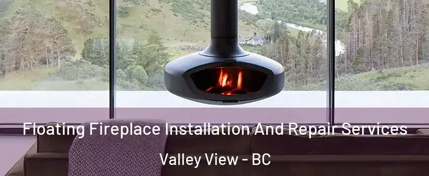  Floating Fireplace Installation And Repair Services Valley View - BC