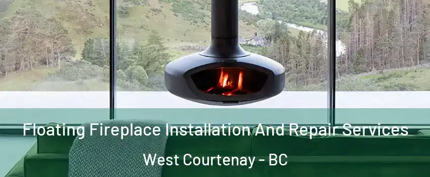  Floating Fireplace Installation And Repair Services West Courtenay - BC