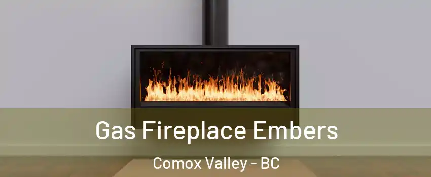 Gas Fireplace Embers Comox Valley - BC