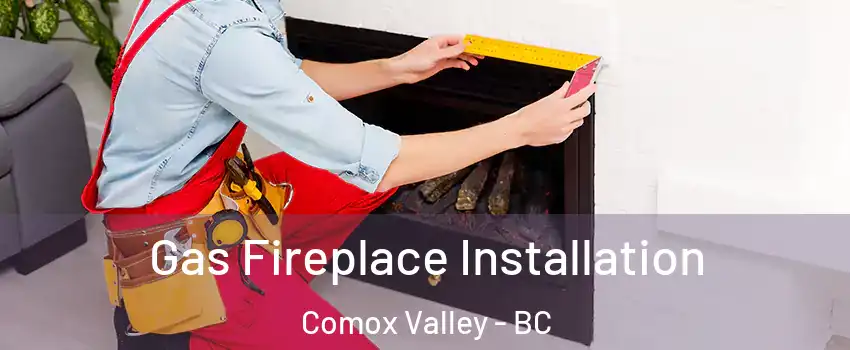  Gas Fireplace Installation Comox Valley - BC