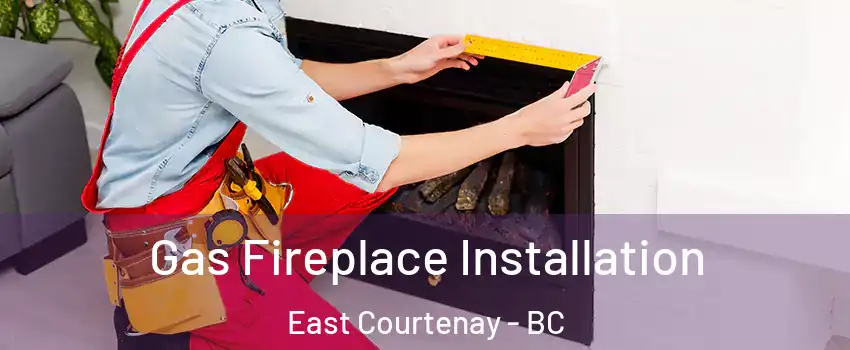  Gas Fireplace Installation East Courtenay - BC