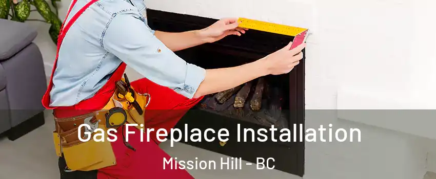  Gas Fireplace Installation Mission Hill - BC