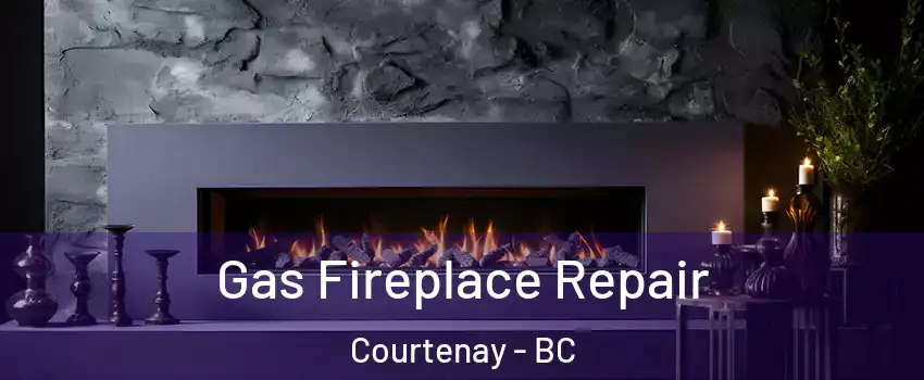 Gas Fireplace Repair Courtenay - BC