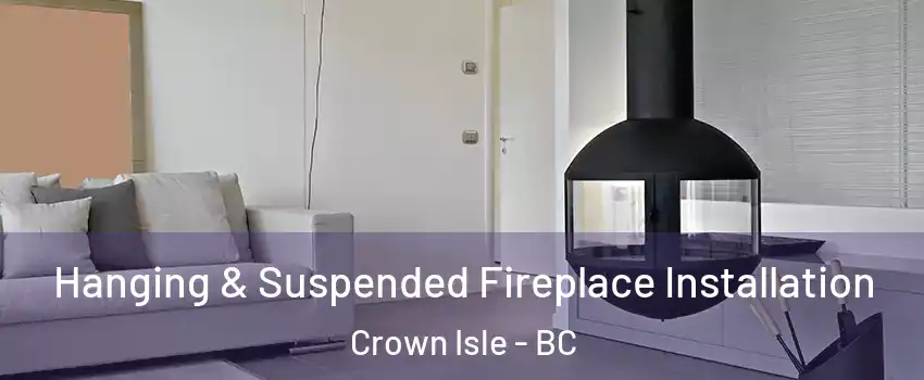  Hanging & Suspended Fireplace Installation Crown Isle - BC