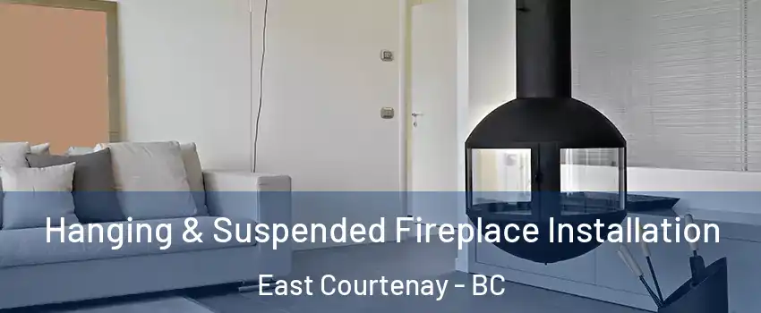  Hanging & Suspended Fireplace Installation East Courtenay - BC