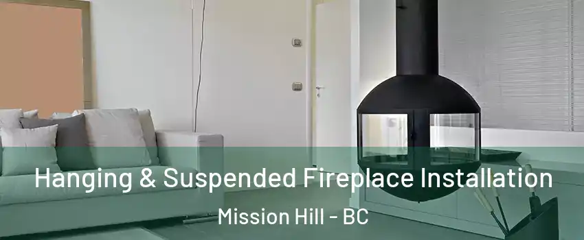  Hanging & Suspended Fireplace Installation Mission Hill - BC