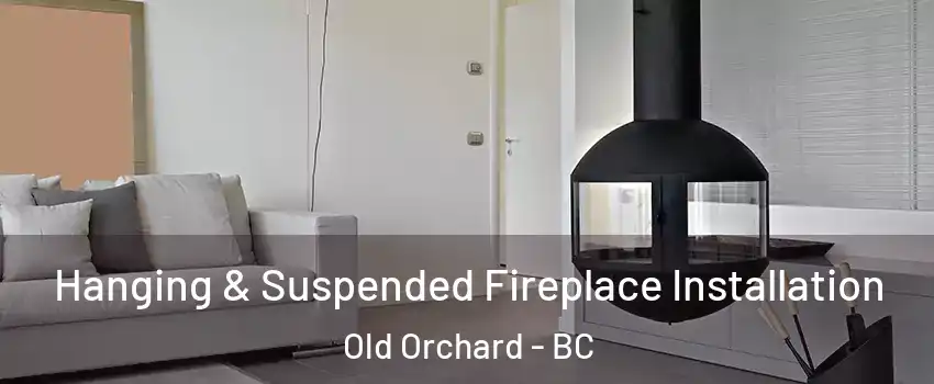  Hanging & Suspended Fireplace Installation Old Orchard - BC