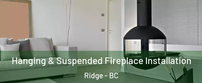  Hanging & Suspended Fireplace Installation Ridge - BC
