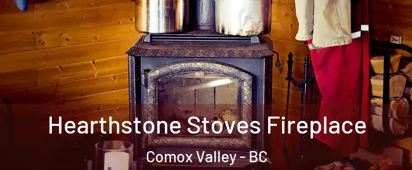  Hearthstone Stoves Fireplace Comox Valley - BC