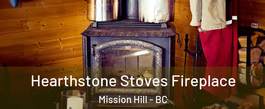  Hearthstone Stoves Fireplace Mission Hill - BC