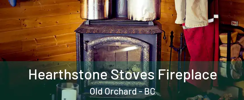  Hearthstone Stoves Fireplace Old Orchard - BC
