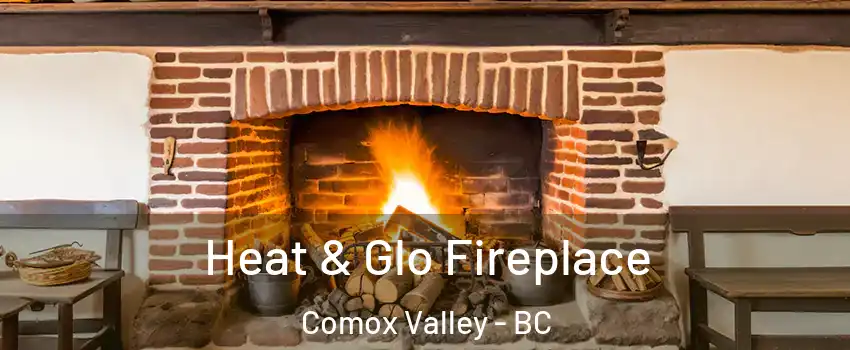  Heat & Glo Fireplace Comox Valley - BC