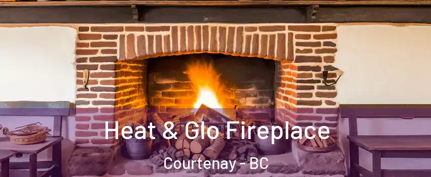 Heat & Glo Fireplace Courtenay - BC