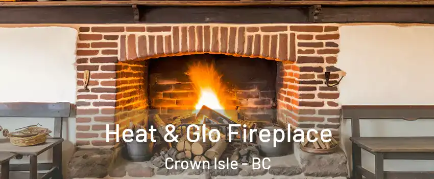  Heat & Glo Fireplace Crown Isle - BC
