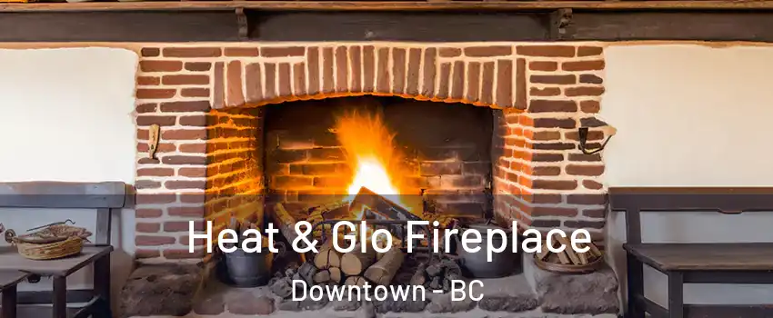  Heat & Glo Fireplace Downtown - BC