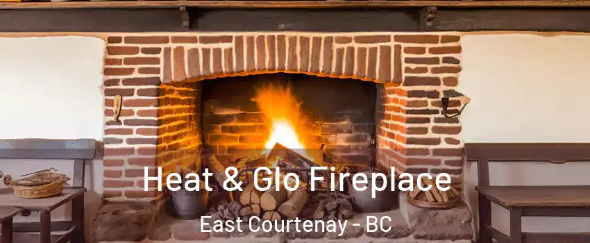  Heat & Glo Fireplace East Courtenay - BC