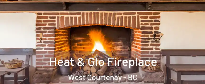  Heat & Glo Fireplace West Courtenay - BC