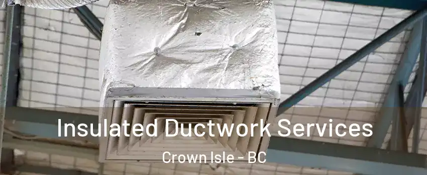  Insulated Ductwork Services Crown Isle - BC