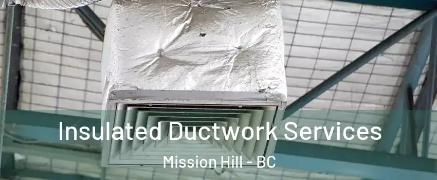  Insulated Ductwork Services Mission Hill - BC