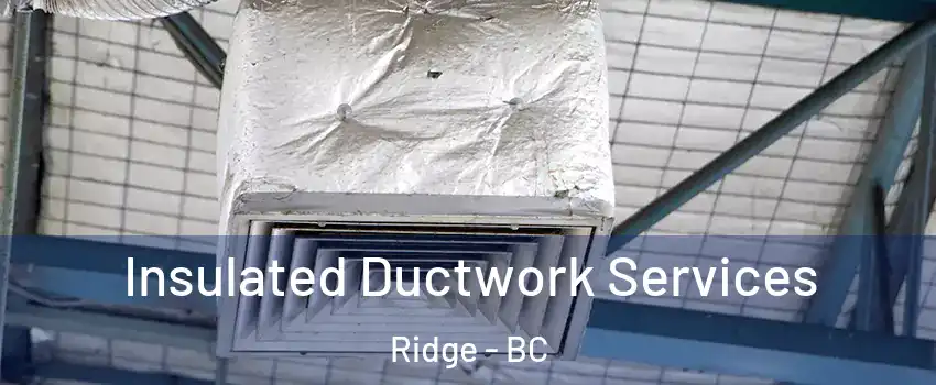  Insulated Ductwork Services Ridge - BC