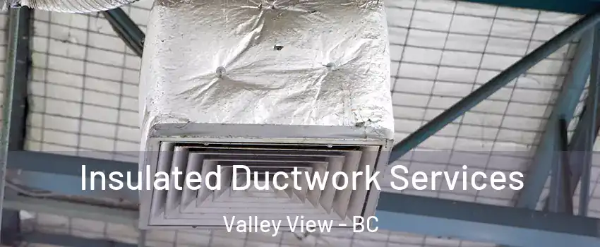  Insulated Ductwork Services Valley View - BC