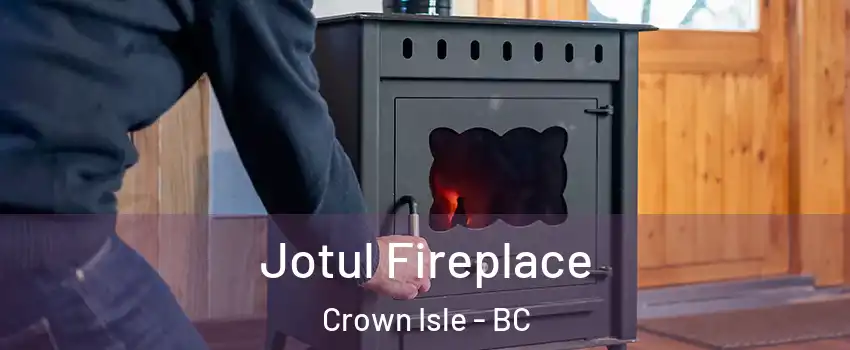  Jotul Fireplace Crown Isle - BC