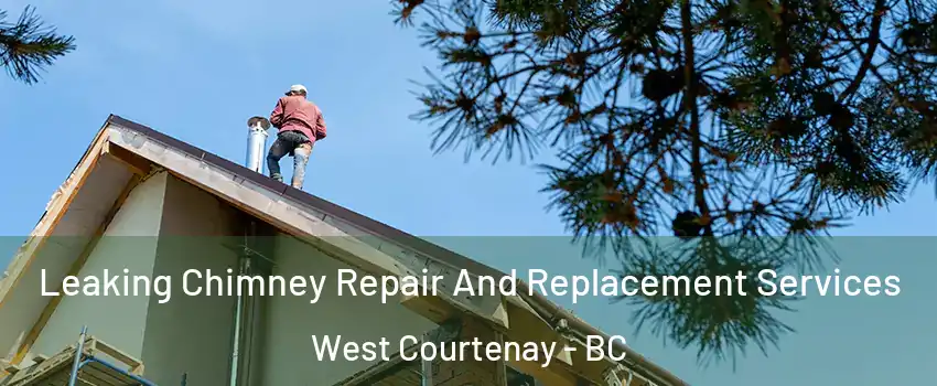  Leaking Chimney Repair And Replacement Services West Courtenay - BC