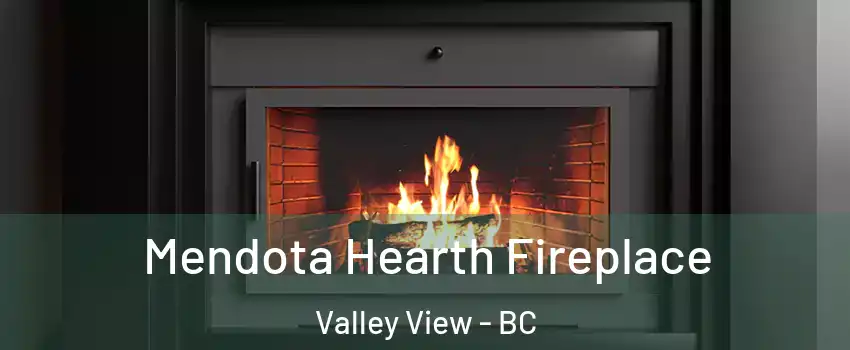  Mendota Hearth Fireplace Valley View - BC