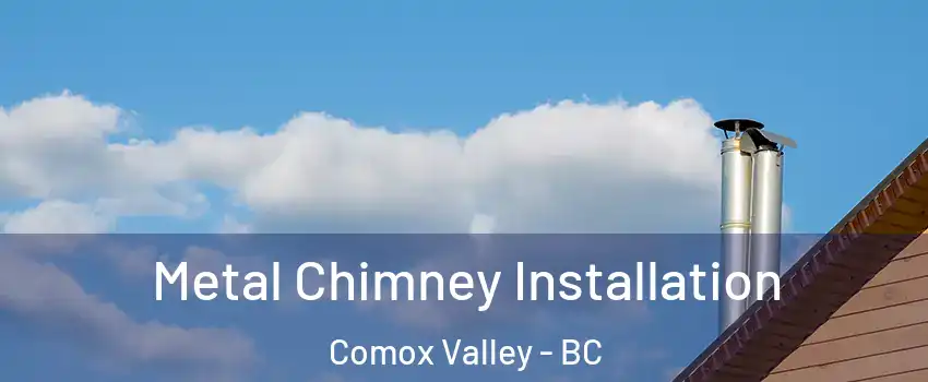  Metal Chimney Installation Comox Valley - BC