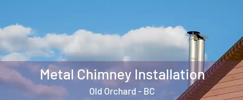  Metal Chimney Installation Old Orchard - BC