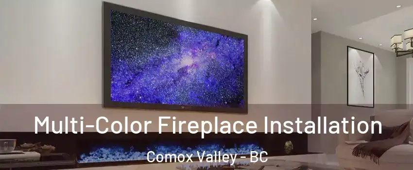  Multi-Color Fireplace Installation Comox Valley - BC