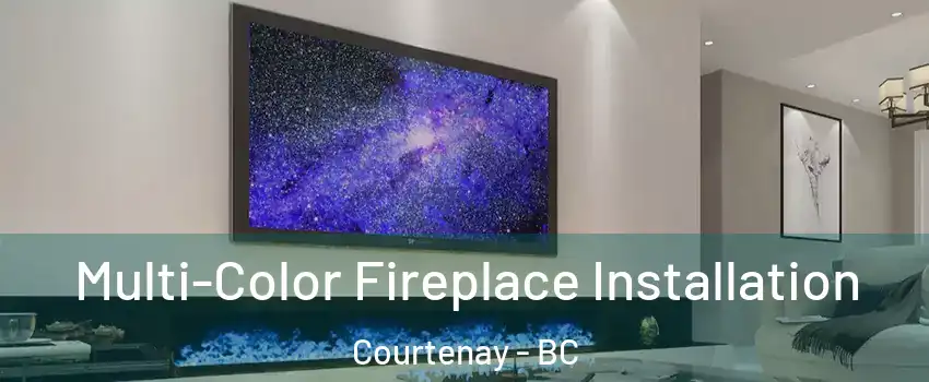  Multi-Color Fireplace Installation Courtenay - BC