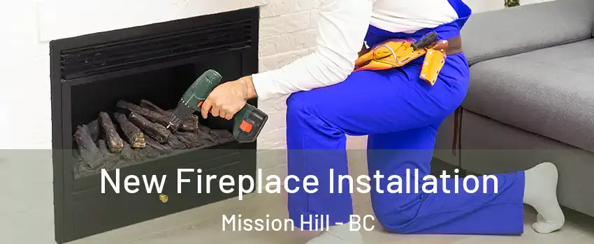  New Fireplace Installation Mission Hill - BC